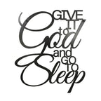 A laser-cut metal word art sign featuring the phrase "Give It to God and Go to Sleep" in a mix of elegant script and block lettering. The sign is finished in matte black and isolated against a clean white background.