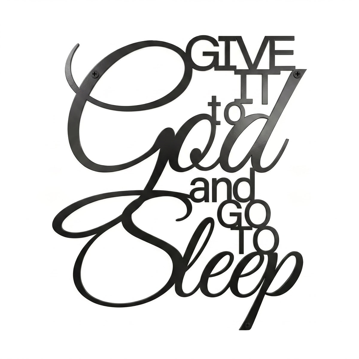 A laser-cut metal word art sign featuring the phrase "Give It to God and Go to Sleep" in a mix of elegant script and block lettering. The sign is finished in matte black and isolated against a clean white background.