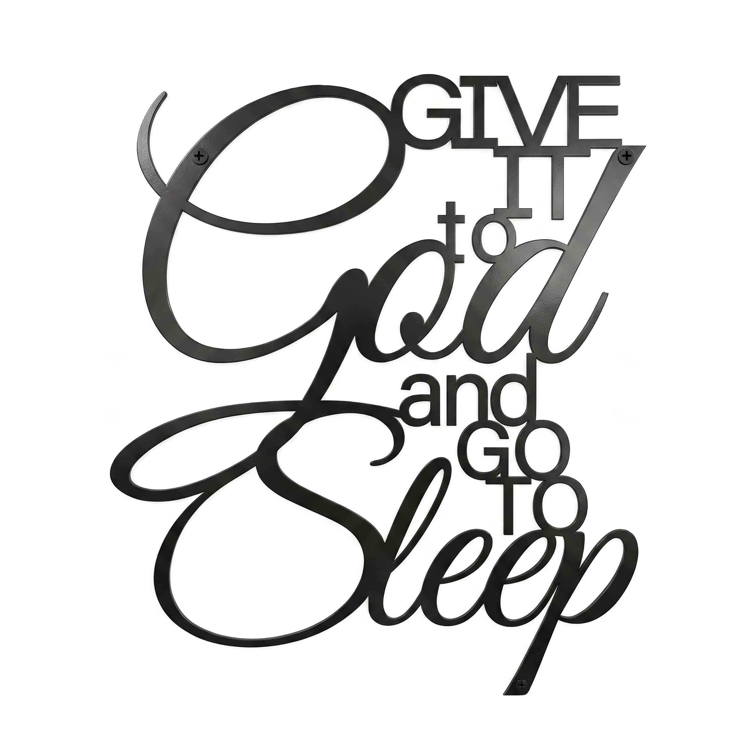 A laser-cut metal word art sign featuring the phrase "Give It to God and Go to Sleep" in a mix of elegant script and block lettering. The sign is finished in matte black and isolated against a clean white background.