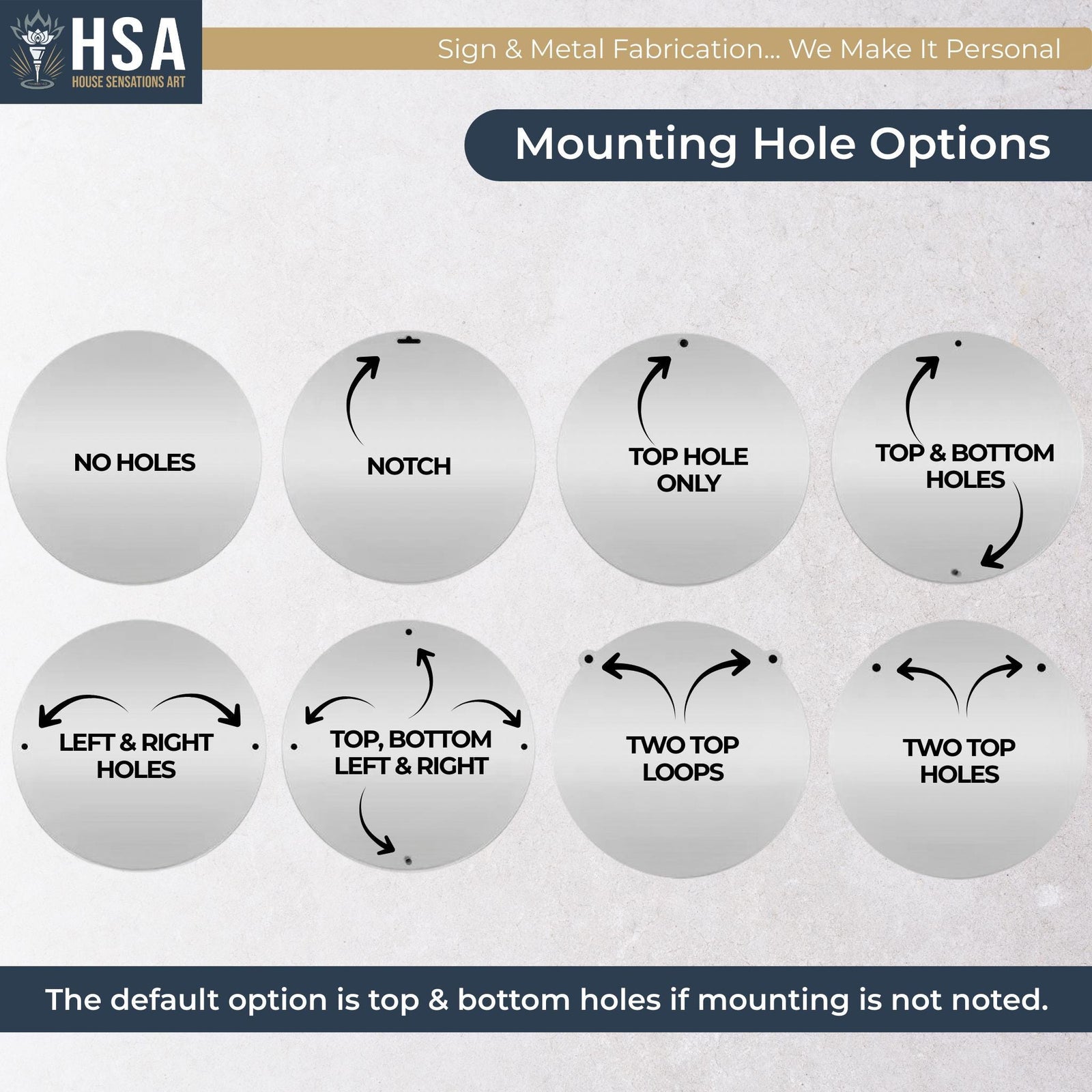 Versatile mounting options let your sign shine anywhere—whether as beautiful wall art, a front door sign, an outdoor hanging display, and more. Choose from No Holes, Notch, Top Hole Only, Top & Bottom Holes, Left & Right Holes, Top, Bottom, Left & Right Holes, Two Top Loops, or Two Top Holes for the perfect fit for your space.