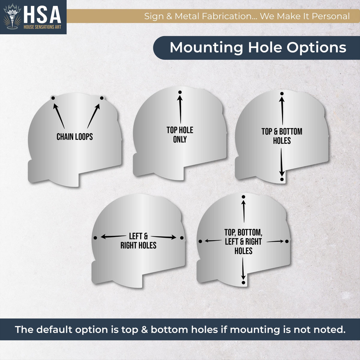 Versatile mounting options let your sign shine anywhere—whether as beautiful wall art, a front door sign, an outdoor hanging display, and more. Choose from Chain Loops, Top Hole Only, Top & Bottom Holes, Left & Right Holes, & Top, Bottom, Left & Right Holes for the perfect fit for your space.