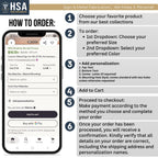 How to Order: 1. Choose Your Product. 2. Make Your Selections from the Drop-Down Menu. 3. Add Personalization 4. Add to Cart 5. Proceed to Checkout 6. Receive Order Confirmation