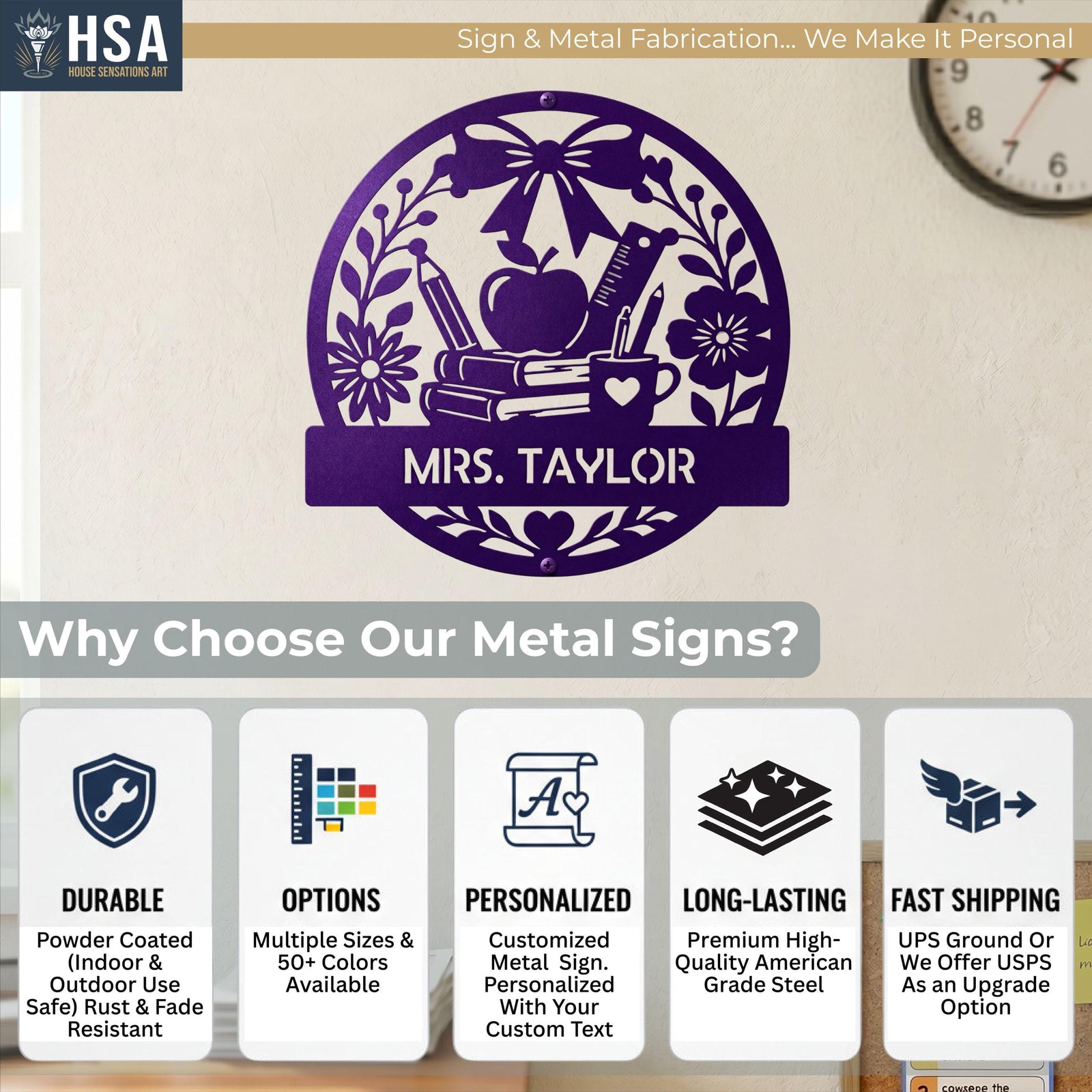 Why Choose Our Custom Metal Signs? HSA's signs are DURABLE, available in MULTIPLE SIZES & 50+ COLOR OPTIONS, PERSONALIZED with your custom name or custom slogan, LONG-LASTING, and come with FAST SHIPPING.