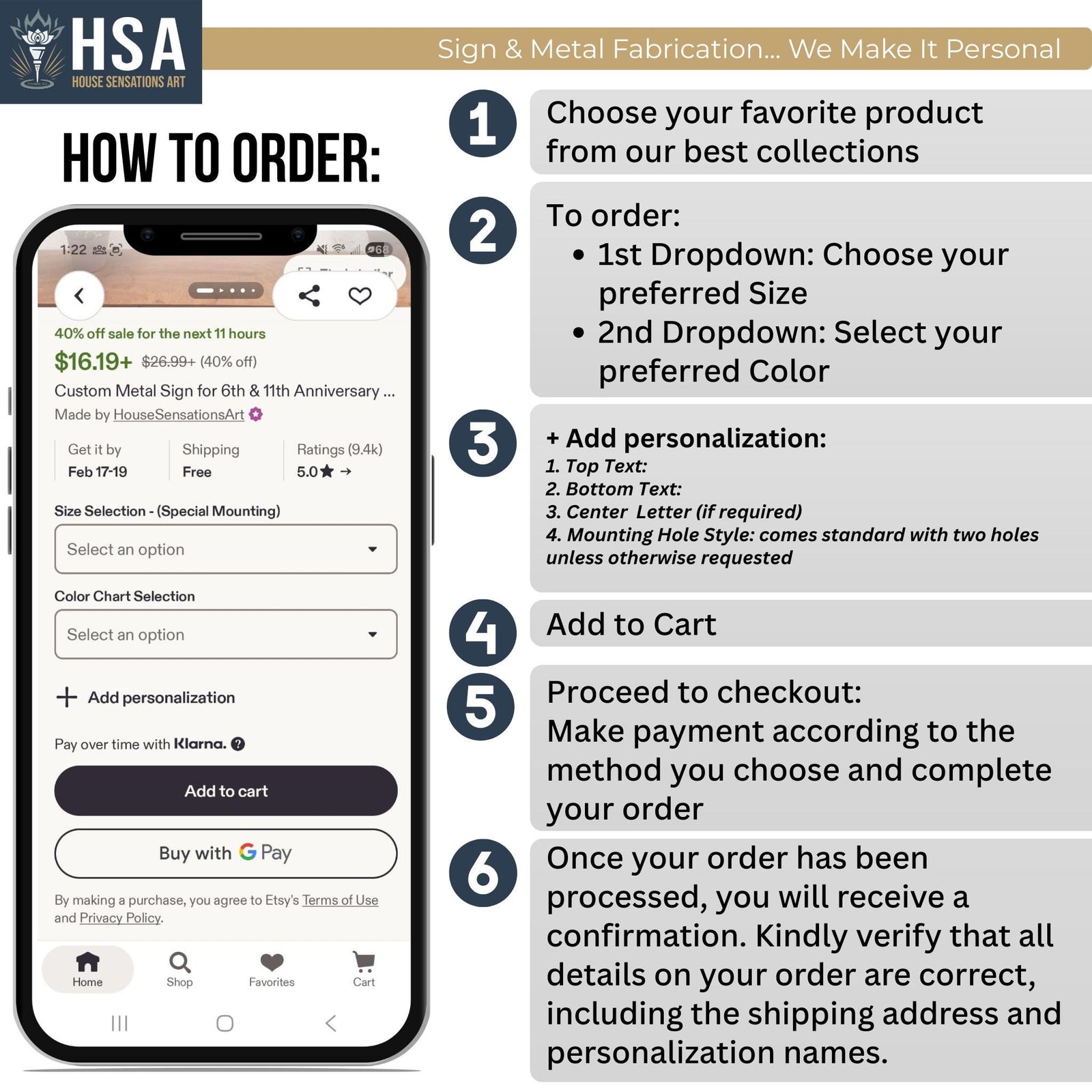 How to Order: 1. Choose Your Product. 2. Make Your Selections from the Drop-Down Menu. 3. Add Personalization 4. Add to Cart 5. Proceed to Checkout 6. Receive Order Confirmation