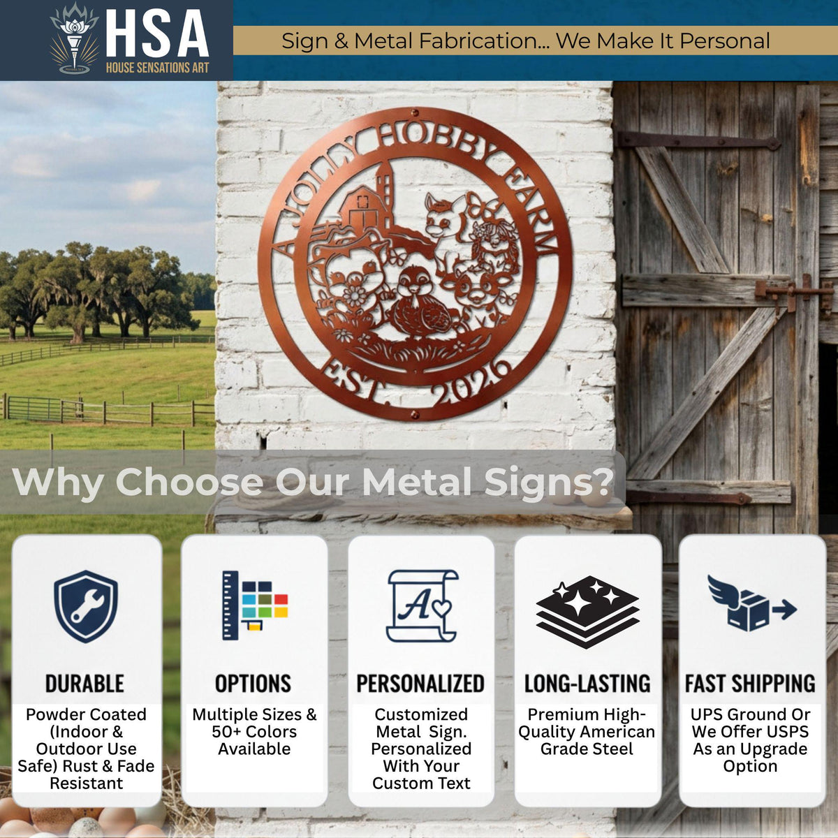 Why Choose Our Metal Signs? Our signs are Durable, featuring a powder-coated finish for indoor and outdoor use that is rust and fade resistant. We offer numerous Options with multiple sizes and over 50 colors available. Each piece is Personalized, allowing for a customized metal sign with your own custom text. They are Long-Lasting and crafted from premium high-quality American grade steel. Finally, we provide Fast Shipping via UPS Ground, with USPS available as an upgrade option.